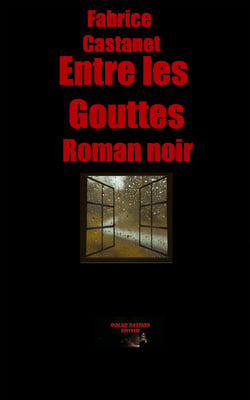Entre les gouttes - Secrets, paranoïa et vengeance : un roman noir en Dordogne