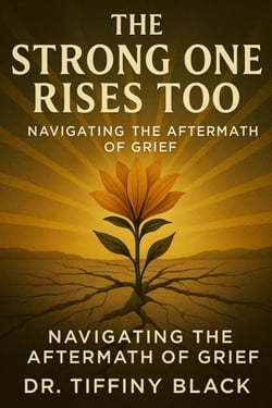 The Strong One Rises Too: Navigating The Aftermath of Grief