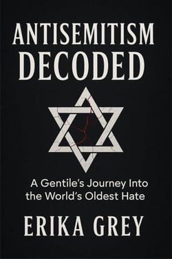 Antisemitism Decoded: A Gentile's Journey Into the World's Oldest Hate