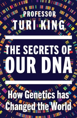 The Secrets of our DNA - How Genetics has Changed the World - From the Award-Winning Scientist