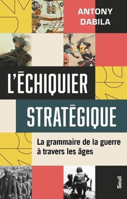 L'Échiquier stratégique - La grammaire de la guerre à travers les âges