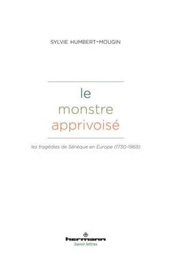 Le monstre apprivoisé - Les tragédies de Sénèque en Europe (1730-1969)