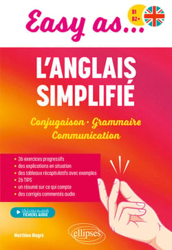 Easy as... l'anglais simplifié B1-B2+ - Conjugaison - Grammaire - Communication