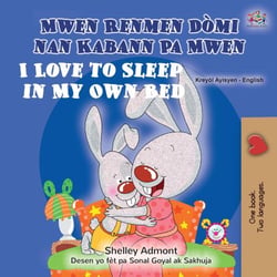 Mwen Renmen Dòmi nan Pwòp Kabann Mwen I Love to Sleep in My Own Bed - Haitian Creole English Bilingual Collection