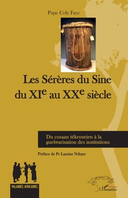 Les Sérères du Sine du XIe au XXe siècle - Du cosaan tékrourien à la guelwarisation des institutions
