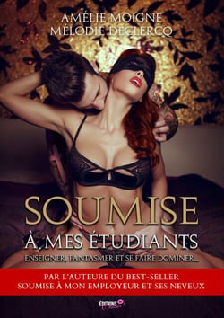 Soumise à mes étudiants - Enseigner, fantasmer et se faire dominer...