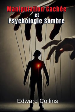 Manipulation Cachée et Psychologie Sombre : Techniques Interdites pour Influencer la Vie Quotidienne