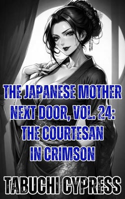 The Japanese Mother Next Door, Vol. 24: The Courtesan in Crimson - The Japanese Mother Next Door, #24