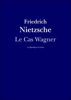 Le Cas Wagner - suivi de: Nietzsche contre Wagner