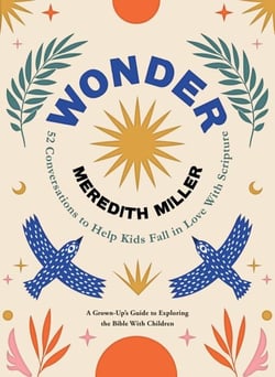 Wonder - 52 Conversations to Help Kids Fall in Love With Scripture
