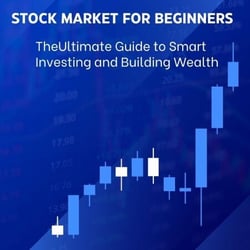 Stock Market for Beginners: The Ultimate Guide to Smart Investing and Building Wealth