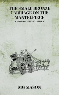 The Small Bronze Carriage on the Mantelpiece: A Gothic Ghost Story