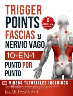 Trigger Points, Fascias y Nervio Vago | 10 en 1 de Terapia Somática: 200 Técnicas y Masajes – Incluye EMDR, MBSR, Acupresión, Reflexología (Puntos Gatillo) - Videos Incluidos