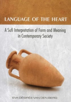 Language of the Heart - A Sufi Interpretation of Form (Sura) and Meaning (Mana) in Contemporary Society
