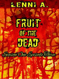 Fruit of the Dead - Season One: Episode Three - Fruit of the Dead, #3