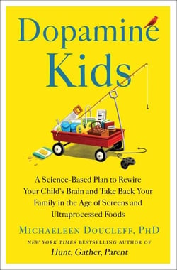 Dopamine Kids - A Science-Based Plan to Rewire Your Child's Brain and Take Back Your Family in the Age of Screens and Ultraprocessed Foods