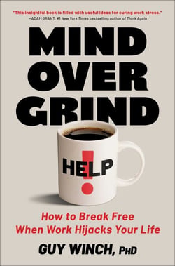 Mind Over Grind - How to Break Free When Work Hijacks Your Life
