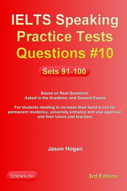 IELTS Speaking Practice Tests Questions #10. Sets 91-100. Based on Real Questions asked in the Academic and General Exams - IELTS Speaking Practice Tests Questions, #10