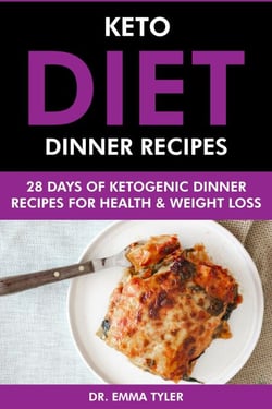 Keto Diet Dinner Recipes: 28 Days of Ketogenic Dinner Recipes for Health &amp; Weight Loss.