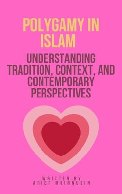 Polygamy in Islam Understanding Tradition, Context, And Contemporary Perspectives