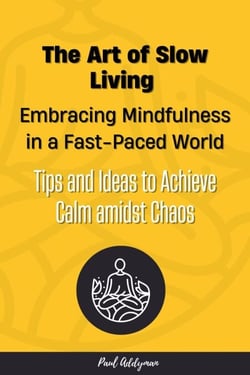 The Art of Slow Living: Embracing Mindfulness in a Fast-Paced World