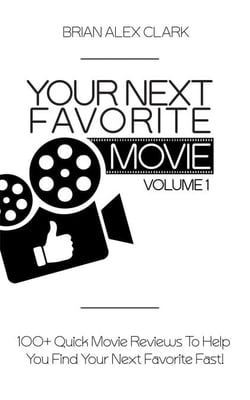 Your Next Favorite Movie, Vol. 1: 100+ Quick Movie Review To Help You Find Your Next Favorite Fast! - Your Next Favorite Movie, #1