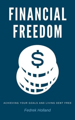 Financial Freedom: Achieving Your Goals and Living Debt Free