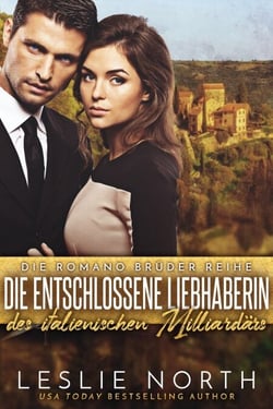 Die Entschlossene Liebhaberin des Italienischen Milliardärs - Die Romano Brüder Reihe, #3