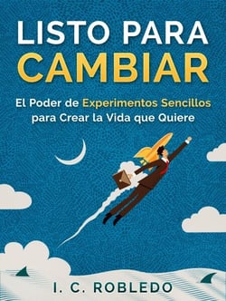 Listo para Cambiar: El Poder de Experimentos Sencillos para Crear la Vida que Quiere - Domine Su Mente, Transforme Su Vida, #5