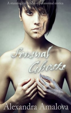 Sensual Ghosts: A Stunning Collection of Paranormal Erotica - Alexandra Amalova's erotic anthologies, #1