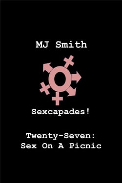 Sexcapades! Twenty-Seven: Sex At A Picnic - Sexcapades!, #27