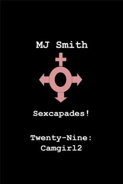 Sexcapades! Twenty-Nine: Camgirl2 - Sexcapades!, #29