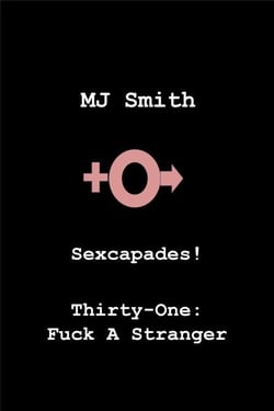 Sexcapades! Thirty-One: F*ck a Stranger - Sexcapades!, #31