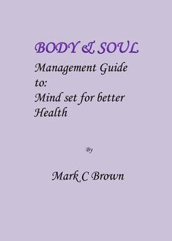 Body &amp; Soul Management Guide to: Mind set for better Health