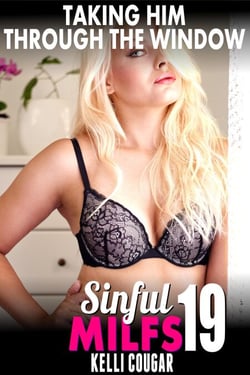 Taking Him Through The Window : Sinful MILFs 19 (MILF Erotica Cougar Erotica Virgin Erotica First Time Erotica Age Gap Erotica) - Sinful MILFs, #19