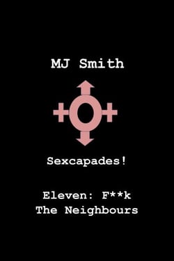 Sexcapades! Eleven: F**k The Neighbours - Sexcapades!, #11
