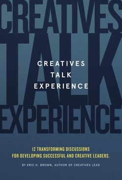 Creatives Talk Experience: 12 Transforming Discussions For Developing Successful and Creative Leaders