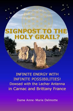 Signpost to the Holy Grail? Infinite Energy with Infinite Possibilities! dowsed with the Lecher Antenna in Carnac and Brittany France - Lecher Antenna Books, #2
