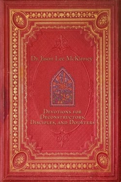 Devotions for Deconstructors, Disciples, and Doubters - Deconstructors, Disciples, and Doubters, #2