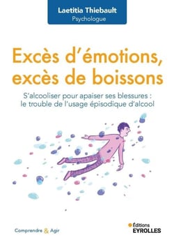Excès d'émotions, excès de boissons - S'alcooliser pour apaiser ses blessures : le trouble de l'usage épisodique d'alcool