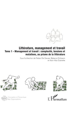 Littérature, management et travail - Tome 1 - Management et travail : complexité, tensions et mutations, au prisme de la littérature