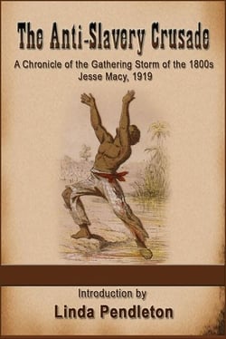 The Anti-Slavery Crusade of the Gathering Storm of the 1800s, Jesse Macy, 1919