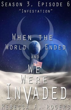 Infestation (When the World Ended and We Were Invaded: Season 3, Episode #6) - When the World Ended and We Were Invaded: Season 3, #6