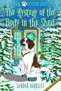 The Mystery of the Body in the Shed - A Dog Detective Series, #3