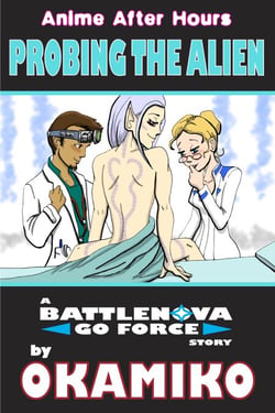 Anime After Hours: Probing the Alien - A Battlenova Go Force Story - Anime After Hours: The Battlenova Go Force Stories, #5