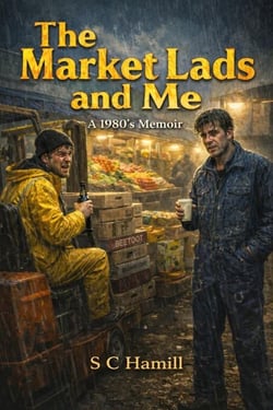 The Market Lads And Me. A 1980's Memoir. Contains Strong Language.