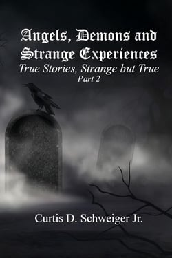"Angels,Demons and Strange Experiences"  Part#2 - Volume #2