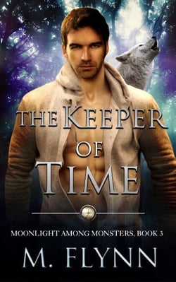 The Keeper of Time: A Wolf Shifter Romance (Moonlight Among Monsters Book 3) - Moonlight Among Monsters, #3