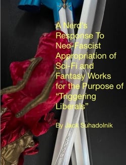 A Nerd's Response to Neo-Fascist Appropriation of Sci-Fi and Fantasy Works for the Purpose of "Triggering Liberals"