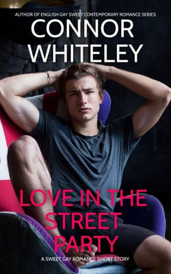 Love In The Street Party: A Sweet Gay Romance Short Story - The English Gay Sweet Contemporary Romance Stories, #12